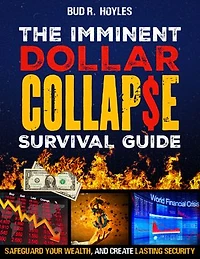 The Imminent Dollar Collapse Survival Guide: Real Proven Crisis Strategies to Protect Your Family and Safeguard Your Wealth. Create Lasting Security When Cash Turns Worthless and Bank Accounts Freeze