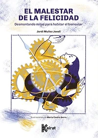 El malestar de la felicidad. Desmontando mitos para habitar el bienestar