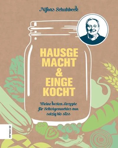 Hausgemacht & eingekocht: Meine besten Rezepte für Selbstgemachtes von salzig bis süß