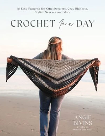 Crochet a Day: 18 Easy Patterns for Cute Sweaters, Cozy Blankets, Stylish Shawls and More