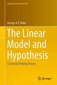 The Linear Model and Hypothesis: A General Unifying Theory