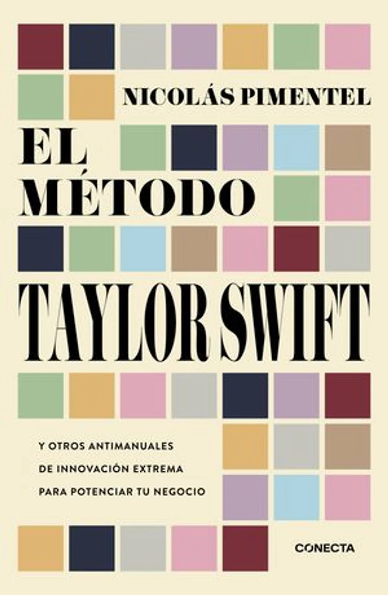 El método Taylor Swift: Y otros antimanuales de innovación extrema para potenciar tu negocio
