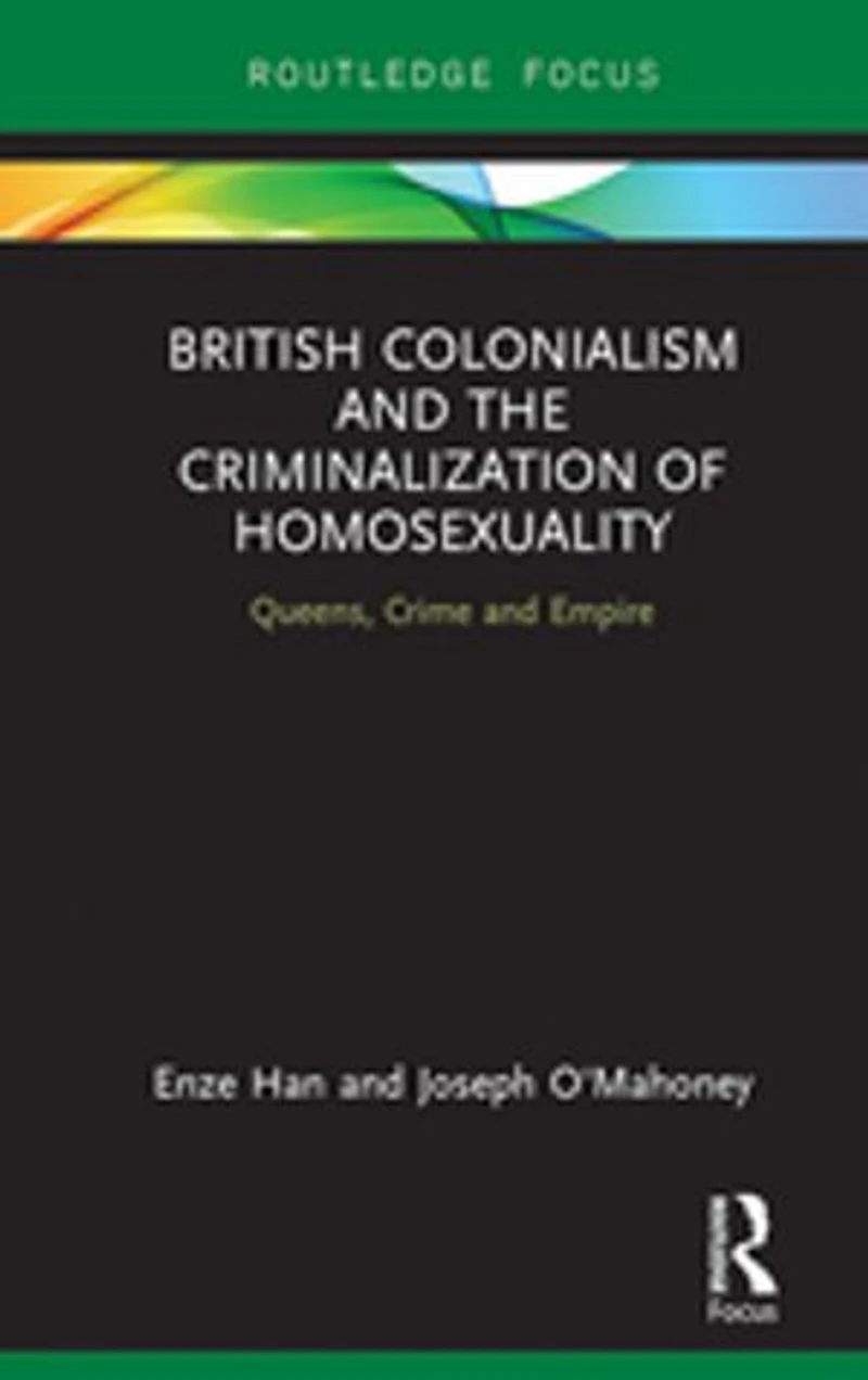 British Colonialism and the Criminalization of Homosexuality: Queens, Crime Empire