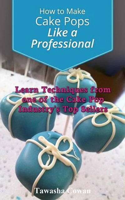 How to Make Cake Pops Like a Professional: Learn From one of the Cake Pop Industry's Top Sellers