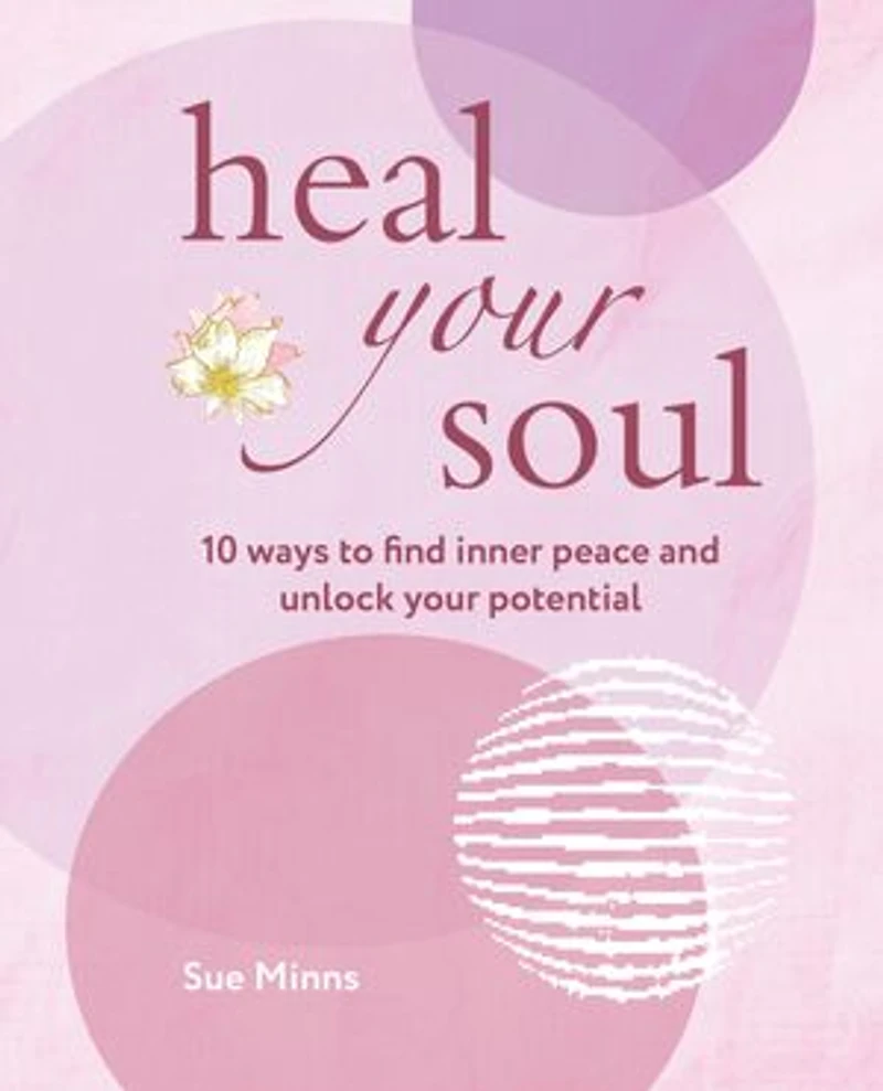 Heal your Soul: 10 ways to find inner peace and unlock potential