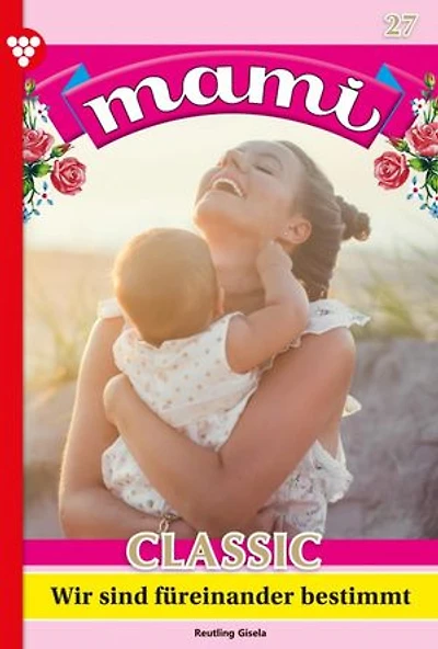Wir sind für einander bestimmt: Mami Classic 27 – Familienroman