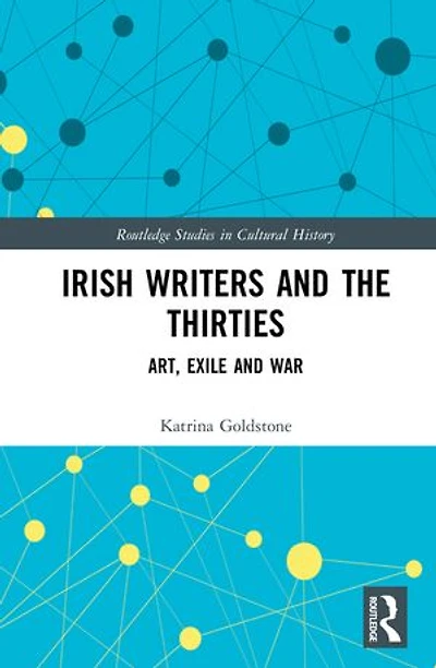 Irish Writers and the Thirties: Art, Exile War