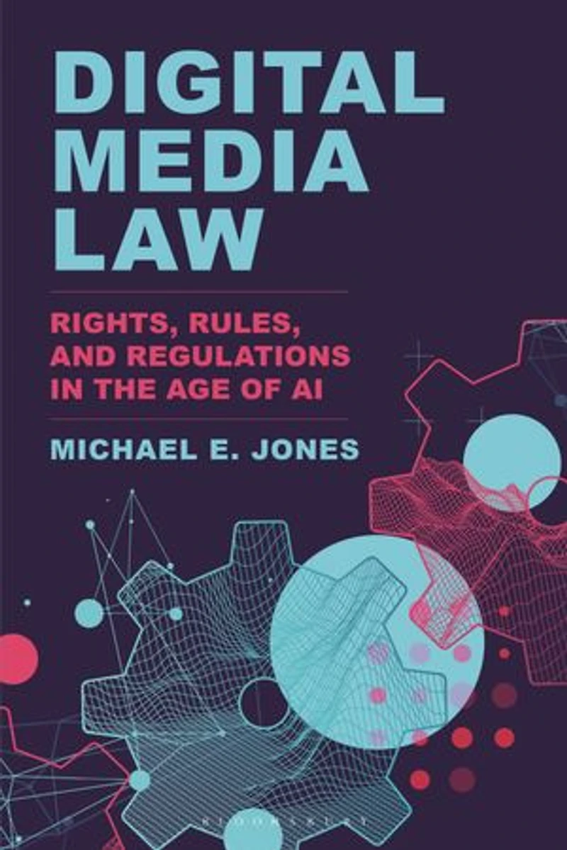 Digital Media Law: Rights, Rules, and Regulations the Age of AI