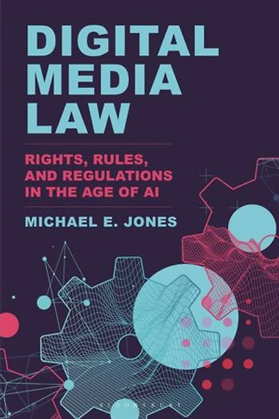 Digital Media Law: Rights, Rules, and Regulations the Age of AI