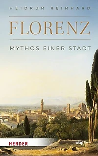 Florenz: Mythos einer Stadt