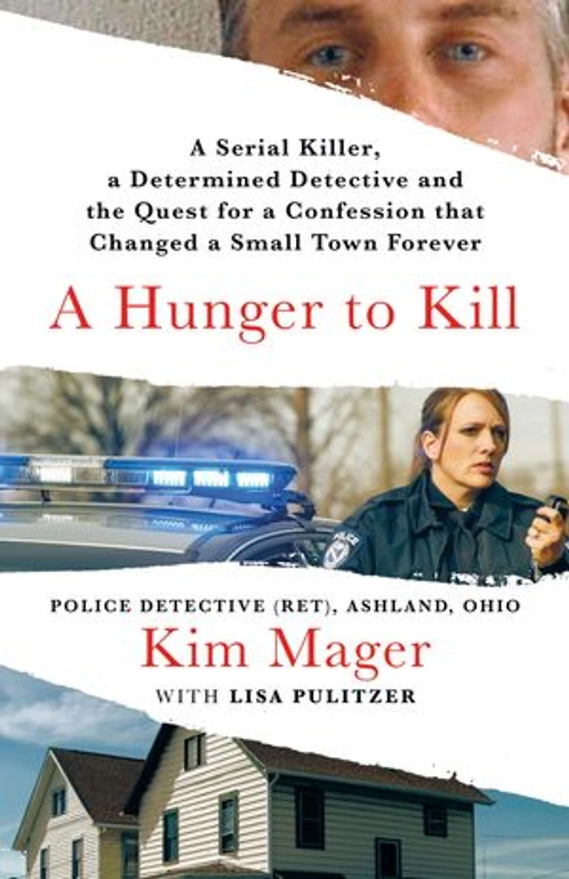 a Hunger to Kill: Serial Killer, Determined Detective, and the Quest for Confession That Changed Small Town Forever
