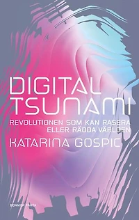 Digital tsunami : Revolutionen som kan rasera eller rädda världen