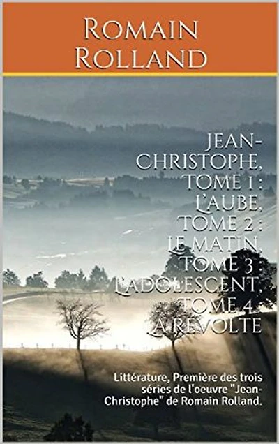 Jean-Christophe: Tome 1 : L’aube, Tome 2 : Le matin, Tome 3 : L’adolescent, Tome 4 : La révolte
