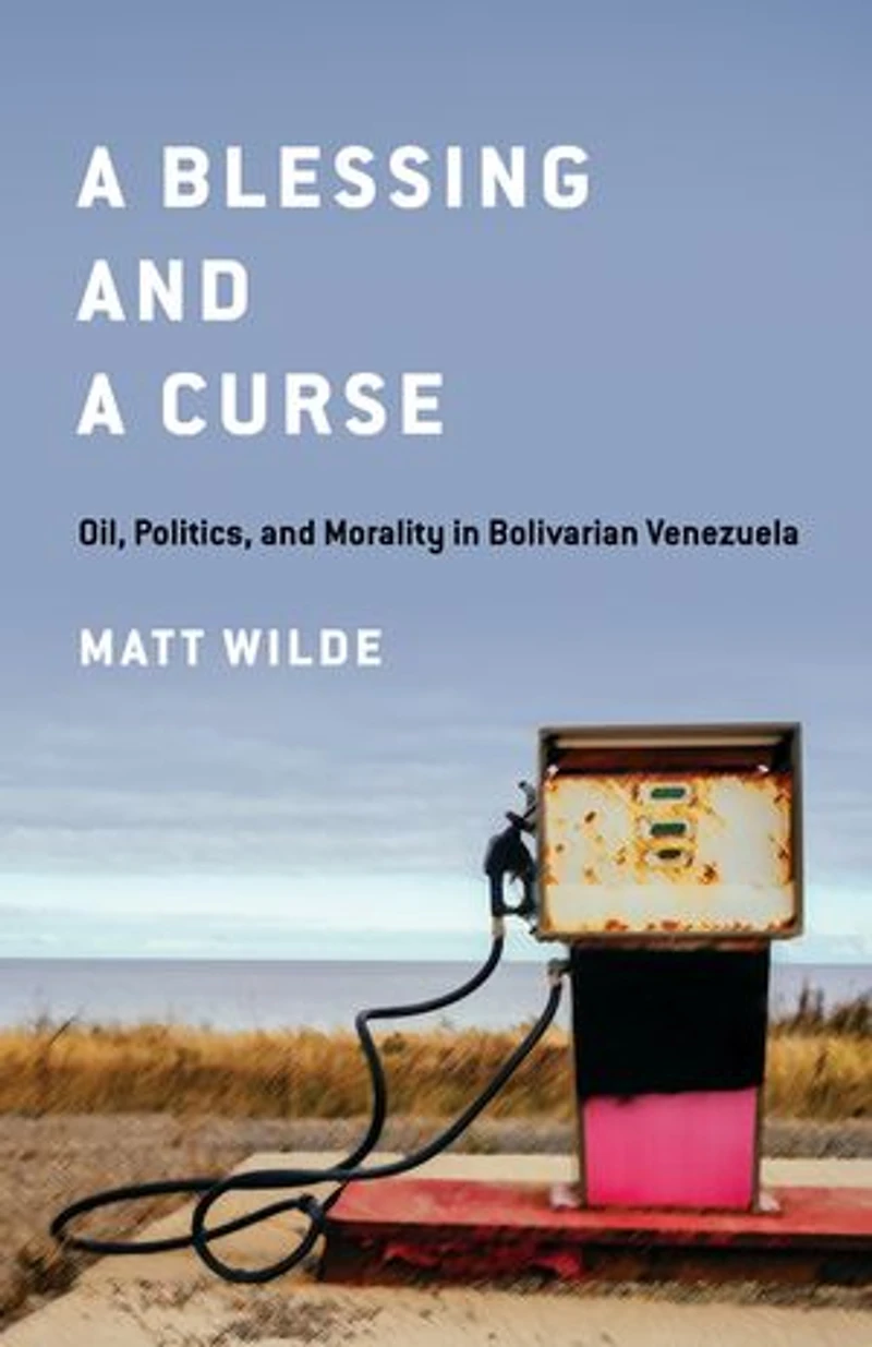 a Blessing and Curse: Oil, Politics, Morality Bolivarian Venezuela