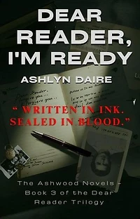 Dear Reader, I'm Ready: Dear Reader: The Ashwood Novels, #3