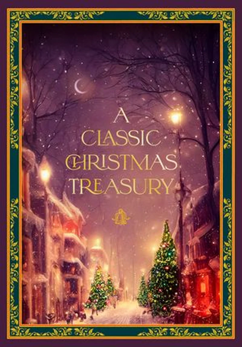 A Classic Christmas Treasury: Includes 'Twas the Night before Christmas, Nutcracker and Mouse King, Carol