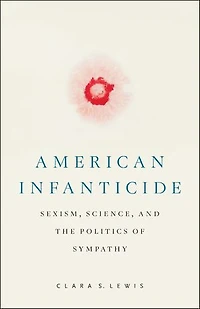 American Infanticide: Sexism, Science, and the Politics of Sympathy