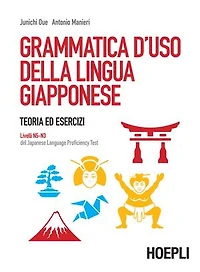 Grammatica d'uso della lingua giapponese: Teoria ed esercizi. Livelli N5N3 del Japanese Language Proficiency Test