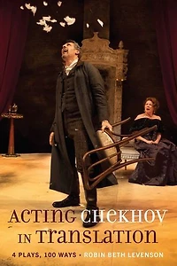 Acting Chekhov Translation: 4 Plays, 100 Ways
