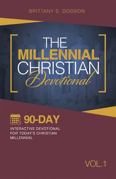 The Millennial Christian Devotional: Ninety-Day Interactive Devotional for Today's Vol. 1