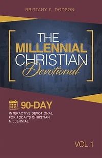 The Millennial Christian Devotional: Ninety-Day Interactive Devotional for Today's Vol. 1