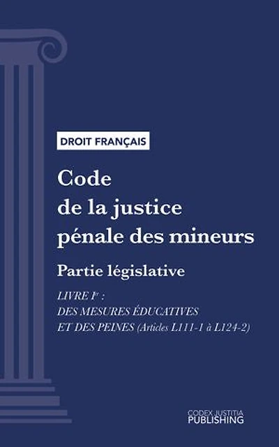 Code de la justice pénale des mineurs: Partie législative - Livre I : Des mesures éducatives et des peines (droit français)
