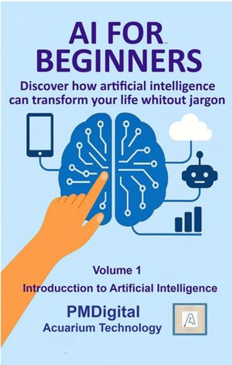 AI FOR BEGINNERS: Volume 1 – Introduction to Artificial Intelligence: AI FOR BEGINNERS, #1