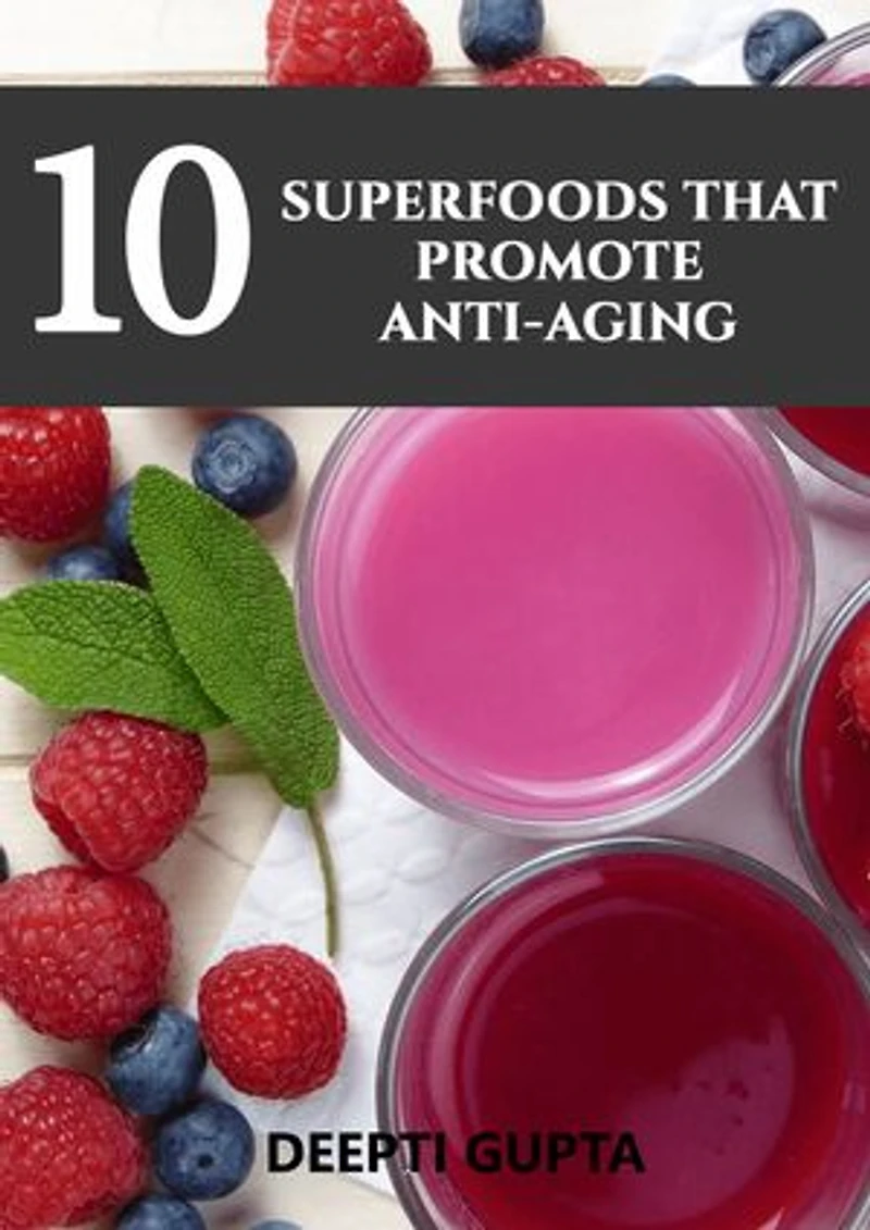 10 Superfoods That Promote Anti-Aging