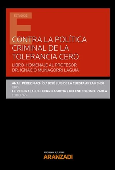 Contra la política criminal de tolerancia cero: LIBRO-HOMENAJE AL PROFESOR DR. IGNACIO MUÑAGORRI LAGUÍA