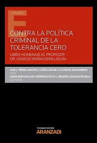 Contra la política criminal de tolerancia cero: LIBRO-HOMENAJE AL PROFESOR DR. IGNACIO MUÑAGORRI LAGUÍA
