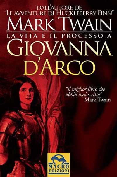 La vita e il processo a Giovanna D'Arco: Pochi sanno che Mark Twain scrisse un’opera di primaria importanza su Giovanna d’Arco
