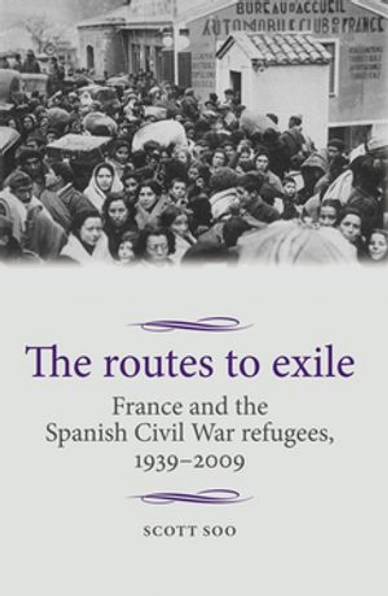the routes to exile: France and Spanish Civil War refugees, 1939–2009