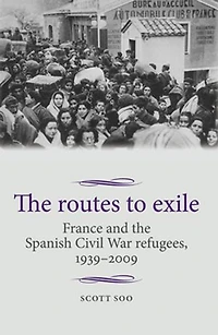 the routes to exile: France and Spanish Civil War refugees, 1939–2009