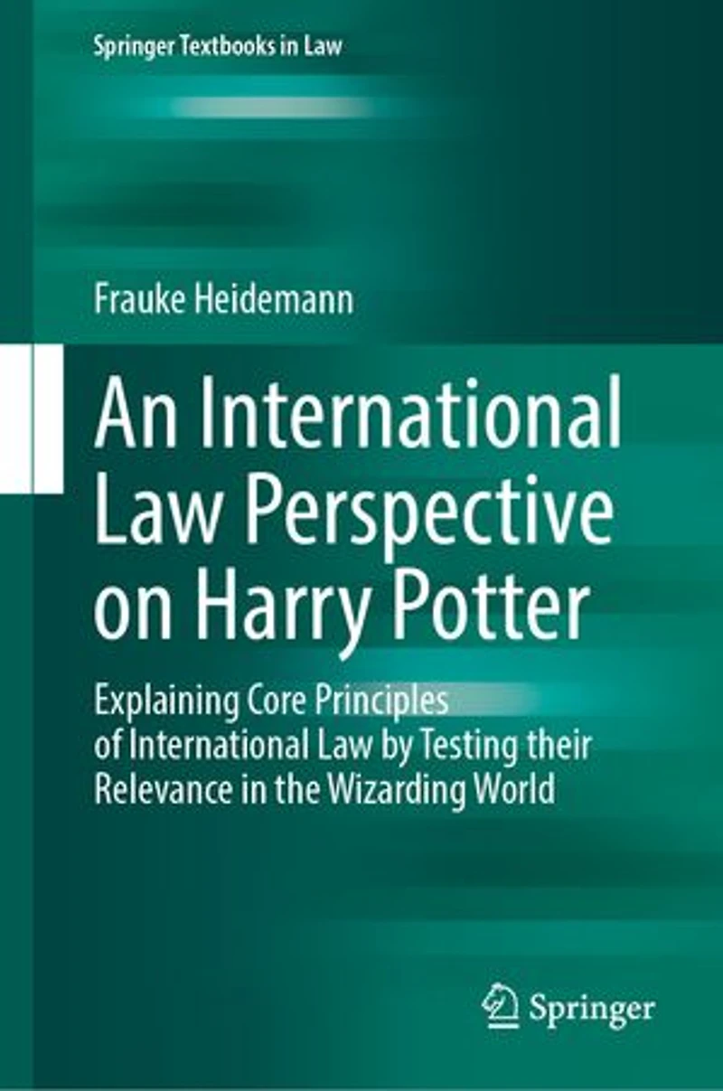 An International Law Perspective on Harry Potter: Explaining Core Principles of by Testing their Relevance the Wizarding World