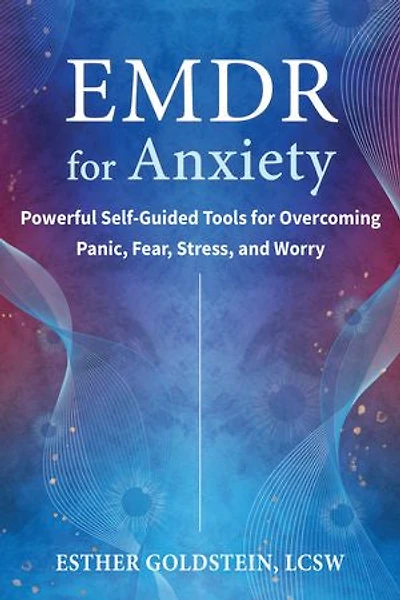 EMDR for Anxiety: Powerful Self-Guided Tools Overcoming Panic, Fear, Stress, and Worry