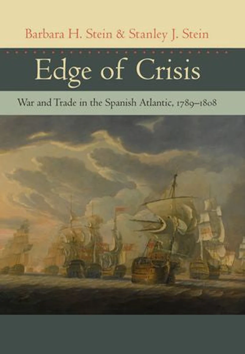 Edge of Crisis: War and Trade in the Spanish Atlantic, 1789–1808