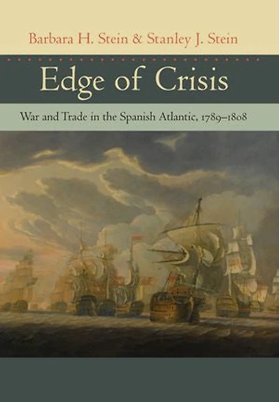 Edge of Crisis: War and Trade in the Spanish Atlantic, 1789–1808