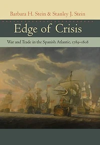 Edge of Crisis: War and Trade in the Spanish Atlantic, 1789–1808