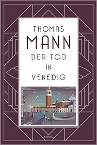 Der Tod Venedig: Thomas Manns persönlichstes Buch