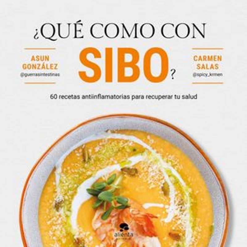 ¿Qué como con SIBO?: 60 recetas antiinflamatorias para recuperar tu salud