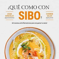 ¿Qué como con SIBO?: 60 recetas antiinflamatorias para recuperar tu salud