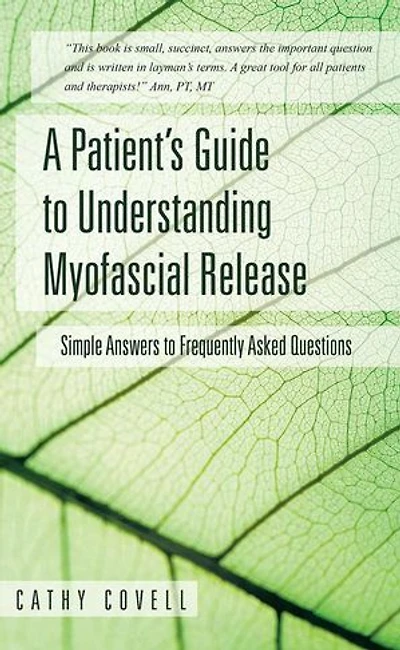 A Patient's Guide to Understanding Myofascial Release: Simple Answers Frequently Asked Questions