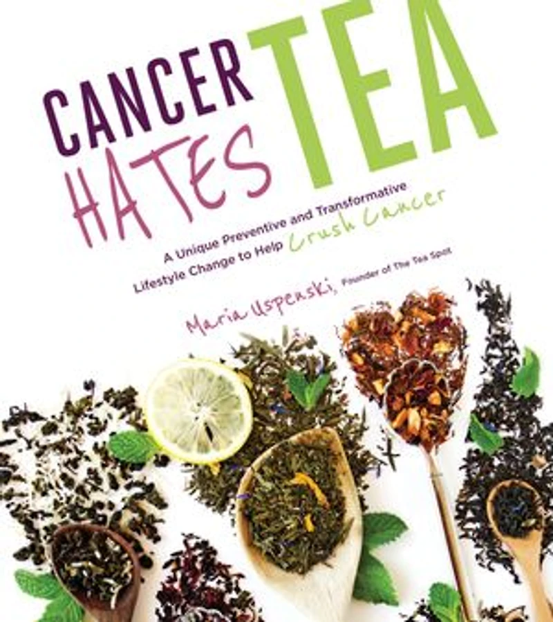 Cancer Hates Tea: A Unique Preventive and Transformative Lifestyle Change to Help Crush