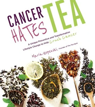 Cancer Hates Tea: A Unique Preventive and Transformative Lifestyle Change to Help Crush