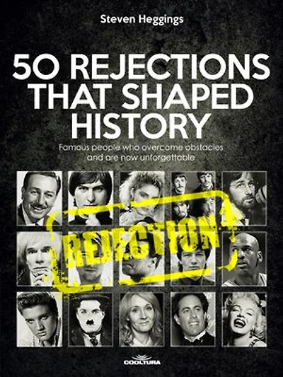 50 REJECTIONS THAT SHAPED HISTORY: Famous people who overcame obstacles and are now unforgettable