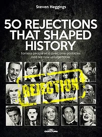 50 REJECTIONS THAT SHAPED HISTORY: Famous people who overcame obstacles and are now unforgettable