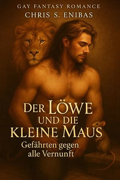Der Löwe und die kleine Maus – Gefährten gegen alle Vernunft: Gay-Fantasy-Romance