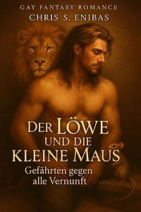 Der Löwe und die kleine Maus – Gefährten gegen alle Vernunft: Gay-Fantasy-Romance