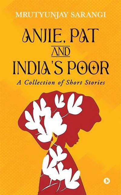 ANJIE, PAT AND INDIA'S POOR: A Collection of Short Stories