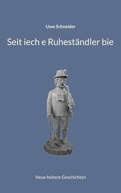 Seit iech e Ruheständler bie: Neue heitere Geschichten